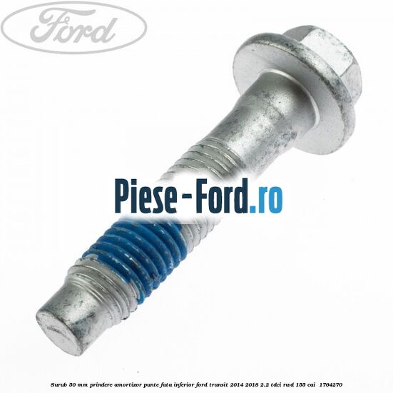 Surub 50 mm prindere amortizor punte fata inferior Ford Transit 2014-2018 2.2 TDCi RWD 155 cai  #6C6C8F188C