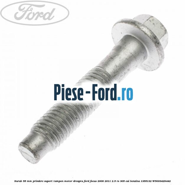 Surub 55 mm prindere suport tampon motor dreapta Ford Focus 2008-2011 2.5 RS 305 cai benzina