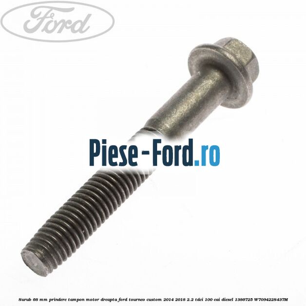 Surub 68 mm prindere tampon motor dreapta Ford Tourneo Custom 2014-2018 2.2 TDCi 100 cai diesel