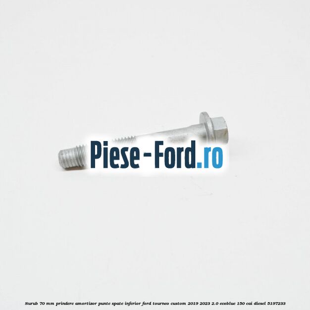 Surub 70 mm prindere amortizor punte spate inferior Ford Tourneo Custom 2019-2023 2.0 EcoBlue 150 cai diesel #30B58D5998