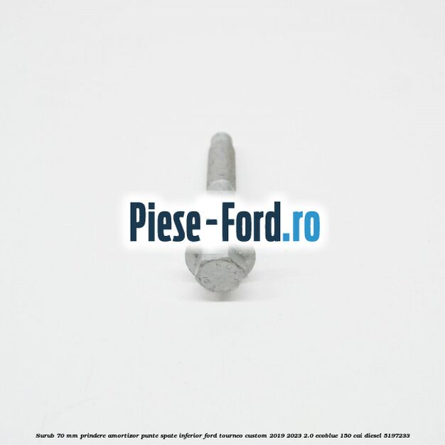 Surub 70 mm prindere amortizor punte spate inferior Ford Tourneo Custom 2019-2023 2.0 EcoBlue 150 cai diesel #30B58D5998
