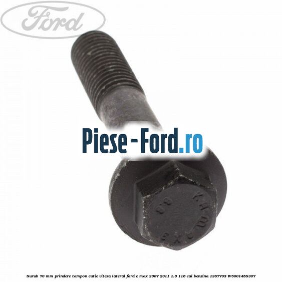 Surub 70 mm prindere tampon cutie viteza lateral Ford C-Max 2007-2011 1.6 116 cai benzina #863B6F7084