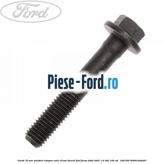 Surub 70 mm prindere tampon cutie viteza lateral Ford Focus 2004-2007 1.6 TDCi 109 cai #66BF156531 Surub 70 mm prindere tampon cutie viteza lateral Ford Focus 2004-2007 1.6 TDCi 109 cai #66BF156531