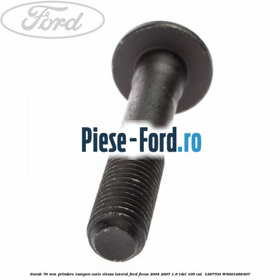 Surub 70 mm prindere tampon cutie viteza lateral Ford Focus 2004-2007 1.6 TDCi 109 cai #66BF156531 Surub 70 mm prindere tampon cutie viteza lateral Ford Focus 2004-2007 1.6 TDCi 109 cai #66BF156531