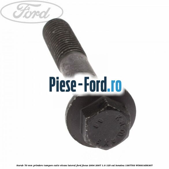 Surub 70 mm prindere tampon cutie viteza lateral Ford Focus 2004-2007 1.8 125 cai benzina #3A327E5EFC