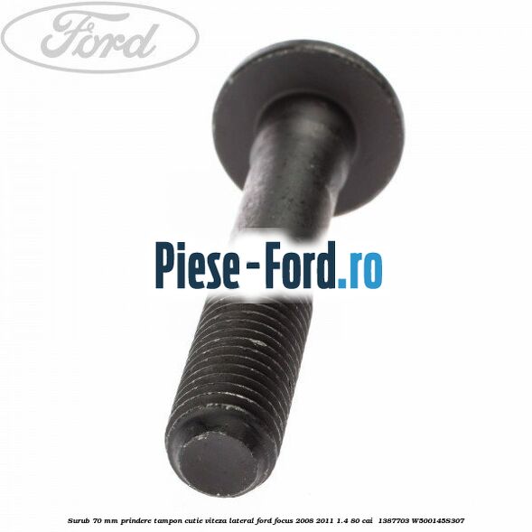 Surub 70 mm prindere tampon cutie viteza lateral Ford Focus 2008-2011 1.4 80 cai  #06691B841D