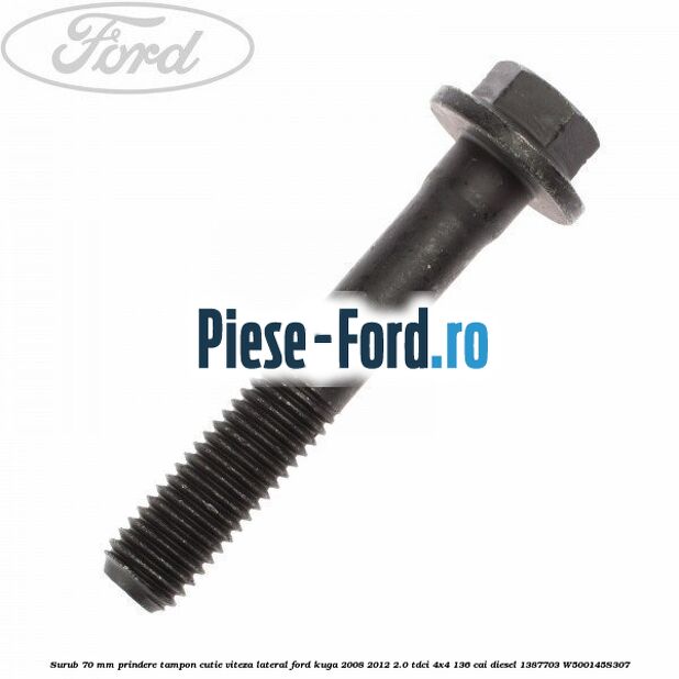 Surub 70 mm prindere tampon cutie viteza lateral Ford Kuga 2008-2012 2.0 TDCi 4x4 136 cai diesel