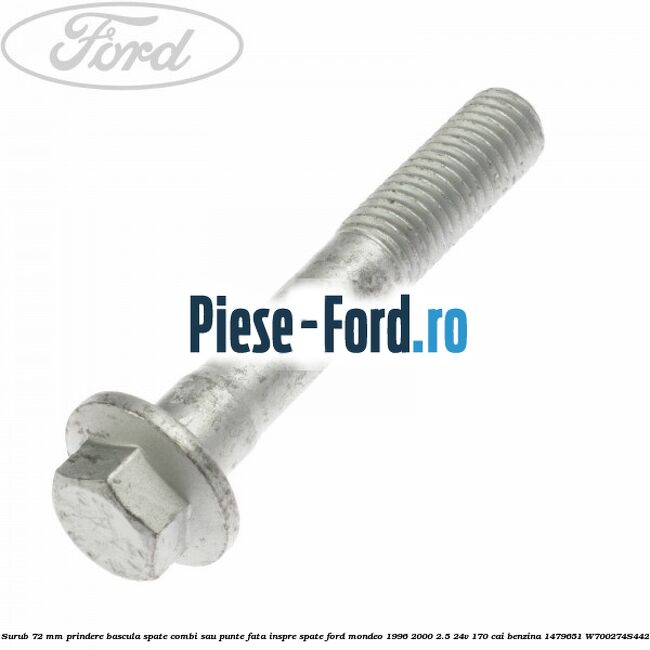 Surub 72 mm prindere bascula spate combi sau punte fata inspre spate Ford Mondeo 1996-2000 2.5 24V 170 cai benzina