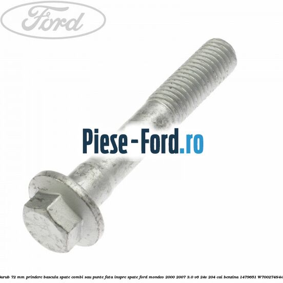 Surub 72 mm prindere bascula spate combi sau punte fata inspre spate Ford Mondeo 2000-2007 3.0 V6 24V 204 cai benzina