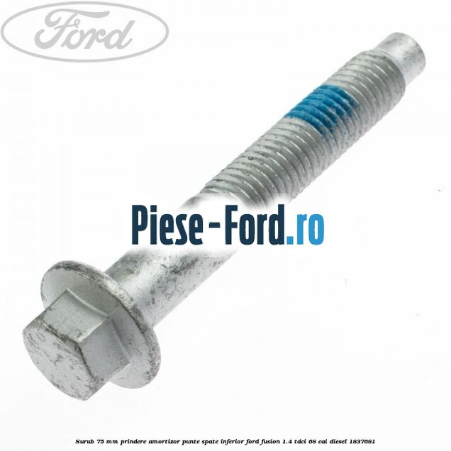 Surub 75 mm prindere amortizor punte spate inferior Ford Fusion 1.4 TDCi 68 cai diesel #8B736D21E1