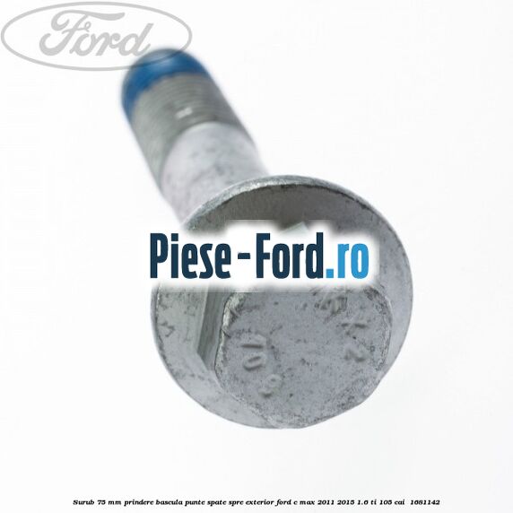 Surub 75 mm prindere bascula punte spate spre exterior Ford C-Max 2011-2015 1.6 Ti 105 cai #7AAFB32768 Surub 75 mm prindere bascula punte spate spre exterior Ford C-Max 2011-2015 1.6 Ti 105 cai #7AAFB32768