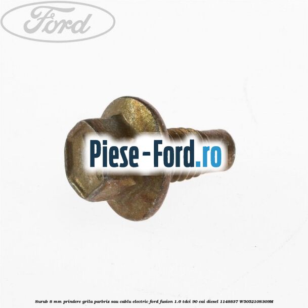 Surub 8 mm prindere grila parbriz sau cablu electric Ford Fusion 1.6 TDCi 90 cai diesel