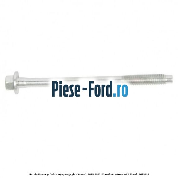 Surub 80 mm prindere supapa EGR Ford Transit 2019-2023 2.0 EcoBlue mHEV RWD 170 cai #37E38876C1