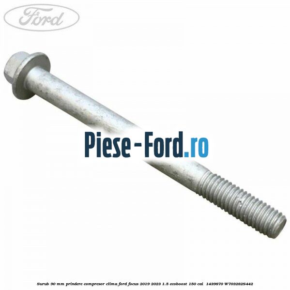 Surub 90 mm prindere compresor clima Ford Focus 2019-2023 1.5 EcoBoost 150 cai  #574D1E1F9D