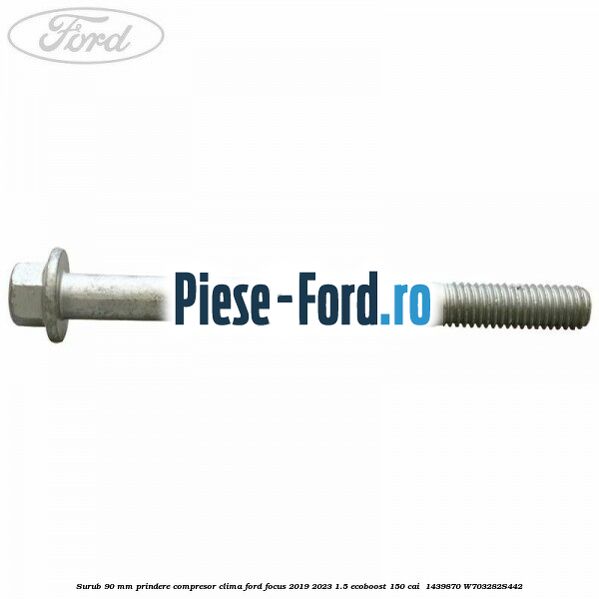 Surub 90 mm prindere compresor clima Ford Focus 2019-2023 1.5 EcoBoost 150 cai  #574D1E1F9D