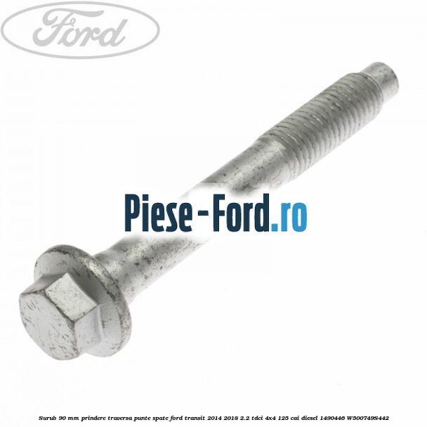 Surub 90 mm prindere traversa punte spate Ford Transit 2014-2018 2.2 TDCi 4x4 125 cai diesel #83AB47F8ED