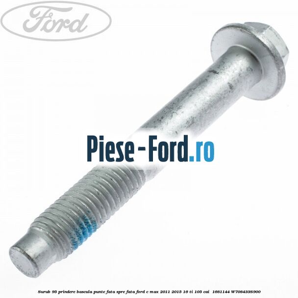 Surub 95 prindere bascula punte fata spre fata Ford C-Max 2011-2015 1.6 Ti 105 cai #102F4F81F9