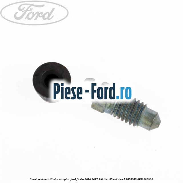 Surub aerisire cilindru receptor Ford Fiesta 2013-2017 1.6 TDCi 95 cai diesel