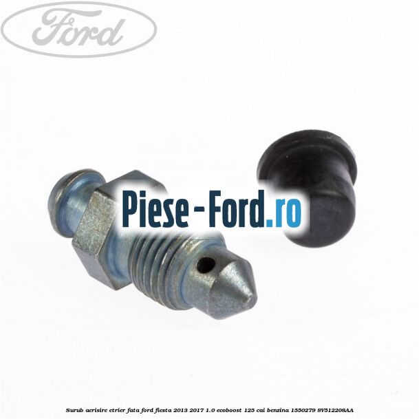Surub aerisire etrier fata Ford Fiesta 2013-2017 1.0 EcoBoost 125 cai benzina