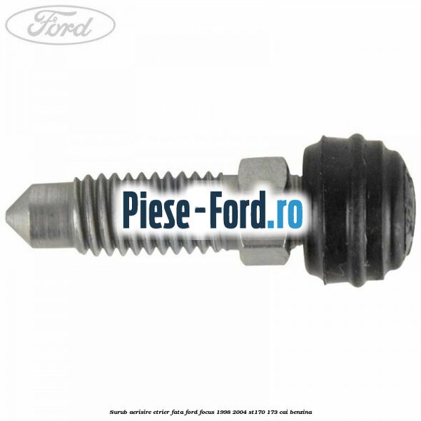 Surub aerisire etrier fata Ford Focus 1998-2004 ST170 173 cai benzina