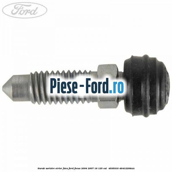 Surub aerisire etrier fata Ford Focus 2004-2007 1.8 125 cai #0D70B1848D
