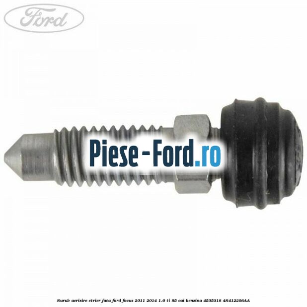 Surub aerisire etrier fata Ford Focus 2011-2014 1.6 Ti 85 cai benzina