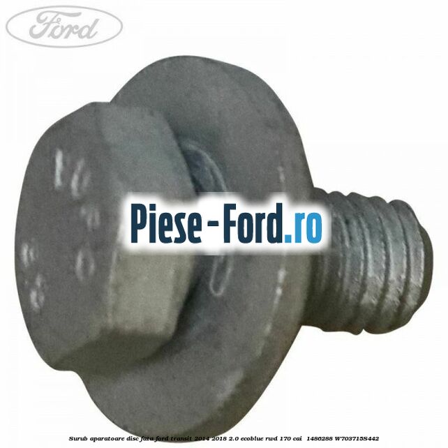 Surub aparatoare disc fata Ford Transit 2014-2018 2.0 EcoBlue RWD 170 cai  #11A0B4F63D
