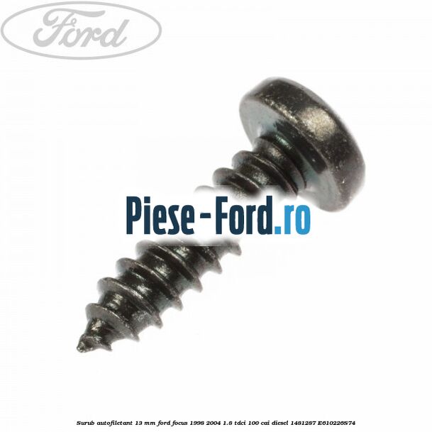 Surub autofiletant 13 mm Ford Focus 1998-2004 1.8 TDCi 100 cai diesel #2FC5C75325