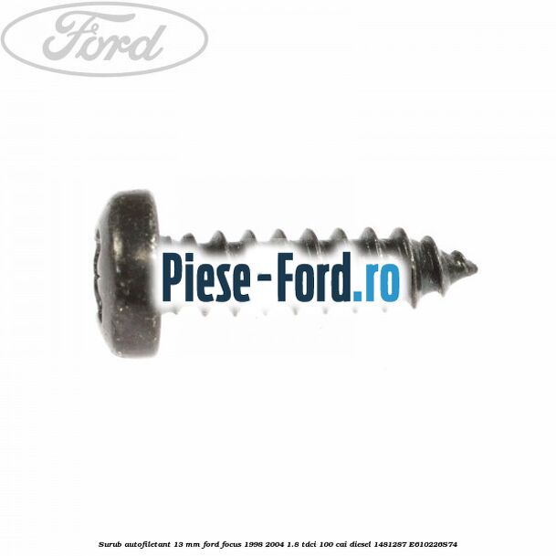 Surub autofiletant 13 mm Ford Focus 1998-2004 1.8 TDCi 100 cai diesel #2FC5C75325