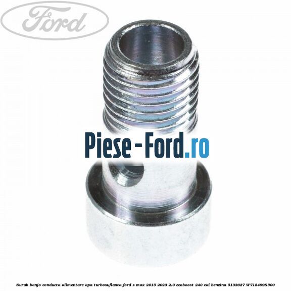 Surub banjo conducta alimentare apa turbosuflanta Ford S-Max 2015-2023 2.0 EcoBoost 240 cai benzina #04C699962C