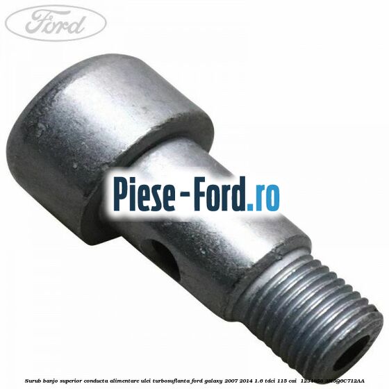 Surub banjo superior conducta alimentare ulei turbosuflanta Ford Galaxy 2007-2014 1.6 TDCi 115 cai  #F59C853037