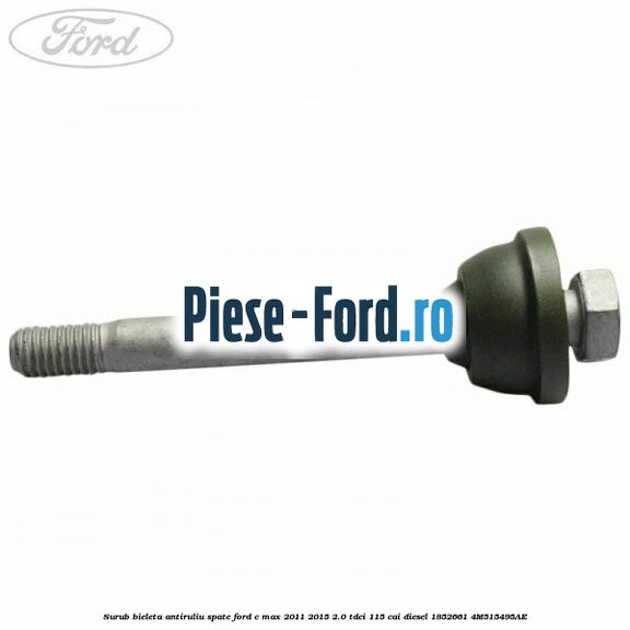 Surub bieleta antiruliu spate Ford C-Max 2011-2015 2.0 TDCi 115 cai diesel