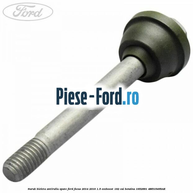 Bucsa superioara bieleta antiruliu spate Ford Focus 2014-2018 1.5 EcoBoost 182 cai benzina