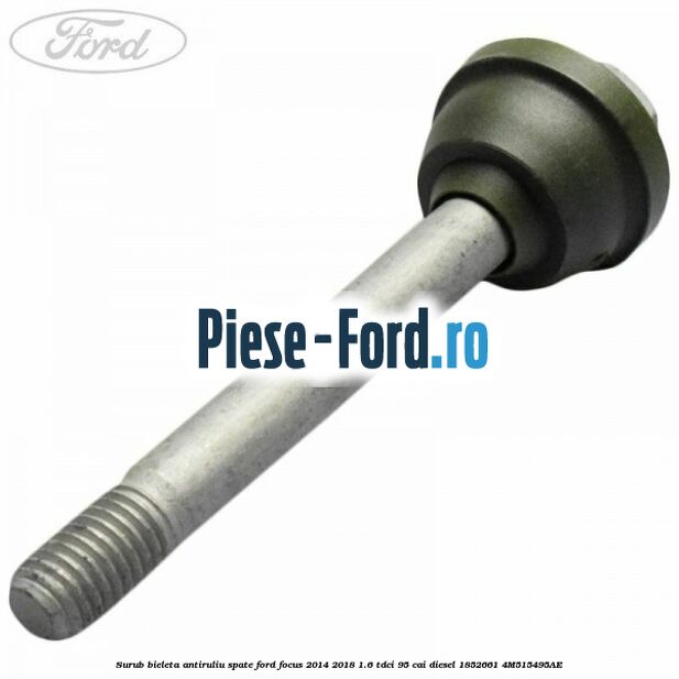 Bucsa superioara bieleta antiruliu spate Ford Focus 2014-2018 1.6 TDCi 95 cai diesel