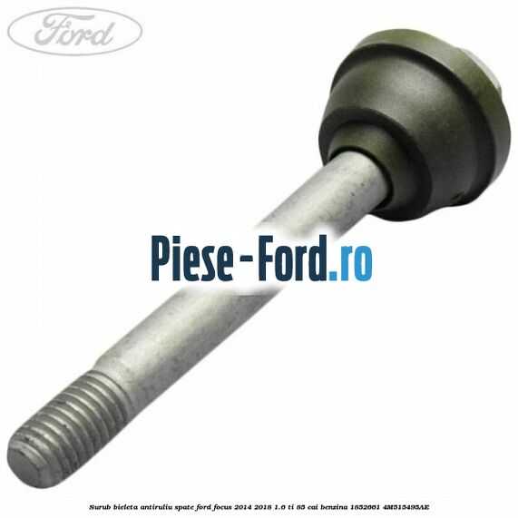 Bucsa superioara bieleta antiruliu spate Ford Focus 2014-2018 1.6 Ti 85 cai benzina