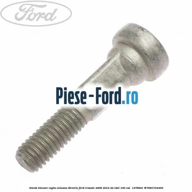 Surub blocare cupla coloana directie Ford Transit 2006-2014 2.2 TDCi 100 cai #A43C79FA74