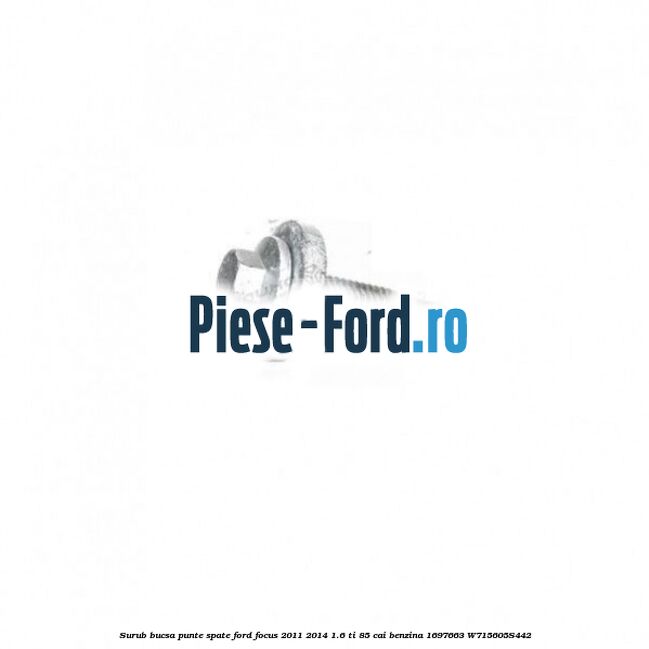 Surub bucsa punte spate Ford Focus 2011-2014 1.6 Ti 85 cai benzina