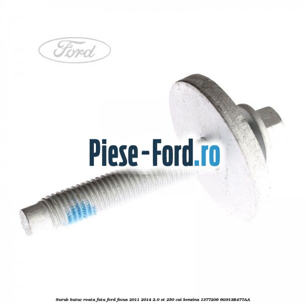 Surub butuc roata fata Ford Focus 2011-2014 2.0 ST 250 cai benzina