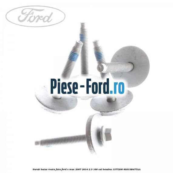 Surub butuc roata fata Ford S-Max 2007-2014 2.3 160 cai benzina