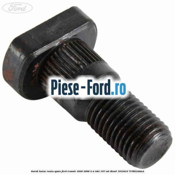 Surub butuc roata spate Ford Transit 2000-2006 2.4 TDCi 137 cai diesel #76860BB470