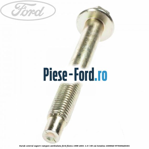 Surub central suport tampon antibalans Ford Fiesta 1996-2001 1.0 i 65 cai benzina