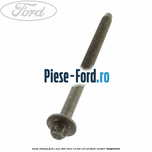 Surub chiulasa Ford S-Max 2007-2014 1.6 TDCi 115 cai diesel