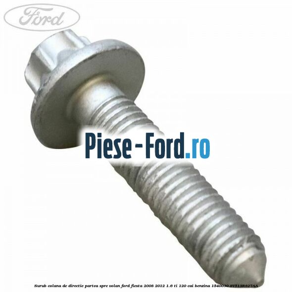 Surub colana de directie partea spre volan Ford Fiesta 2008-2012 1.6 Ti 120 cai benzina
