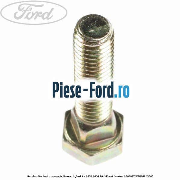 Surub colier levier comanda timonerie Ford Ka 1996-2008 1.3 i 49 cai #E6D241EC64