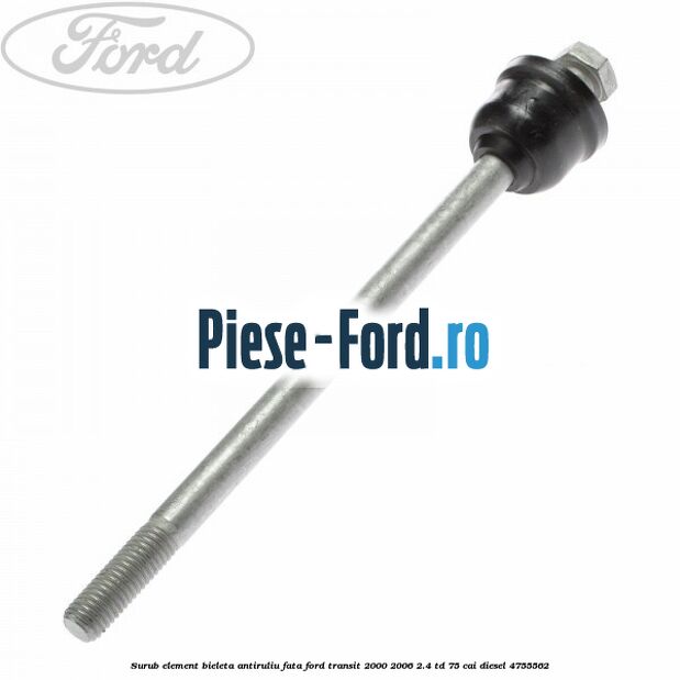 Surub element bieleta antiruliu fata Ford Transit 2000-2006 2.4 TD 75 cai diesel #77925B6137
