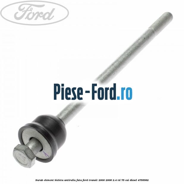 Surub element bieleta antiruliu fata Ford Transit 2000-2006 2.4 TD 75 cai diesel #77925B6137