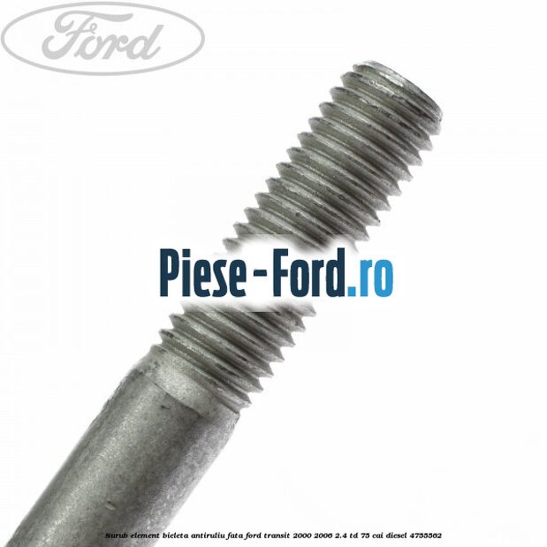 Surub element bieleta antiruliu fata Ford Transit 2000-2006 2.4 TD 75 cai diesel #77925B6137