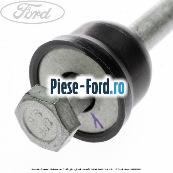 Surub element bieleta antiruliu fata Ford Transit 2000-2006 2.4 TDCi 137 cai #53C3CFA118 Surub element bieleta antiruliu fata Ford Transit 2000-2006 2.4 TDCi 137 cai diesel #53C3CFA118
