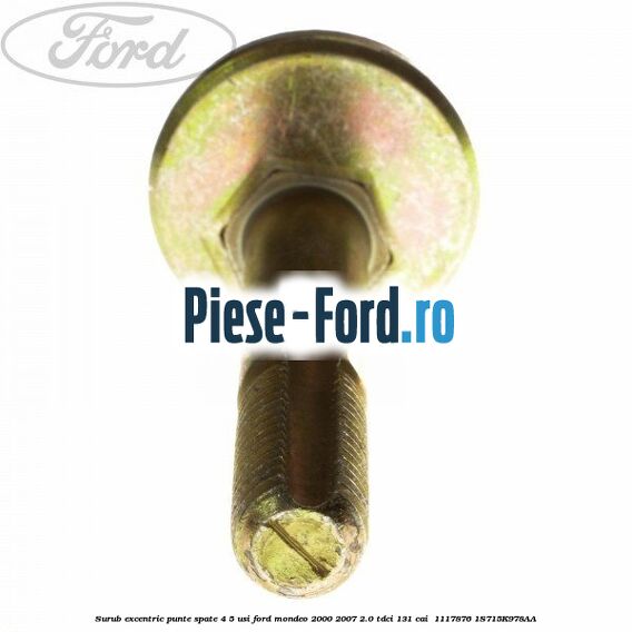 Surub excentric punte spate 4/5 usi Ford Mondeo 2000-2007 2.0 TDCi 131 cai  #ABCE435492