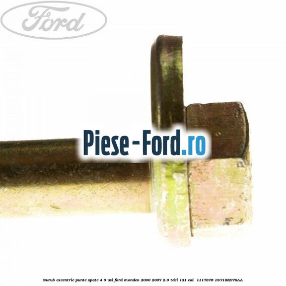 Surub excentric punte spate 4/5 usi Ford Mondeo 2000-2007 2.0 TDCi 131 cai  #ABCE435492